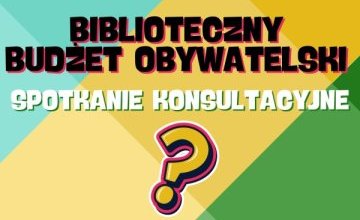 Biblioteczny Budżet Obywatelski – spotkanie konsultacyjne
