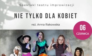 Zapraszamy na spektakl "Nie tylko dla kobiet"!