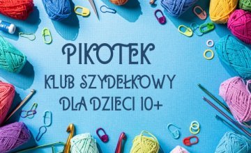 Klub szydełkowy Pikotek wraca do cyklicznych spotkań!