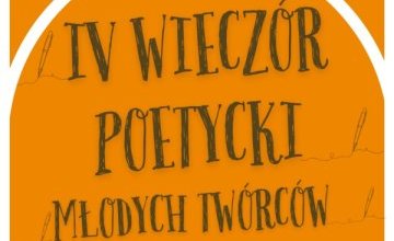 IV Wieczór Poetycki Młodych Twórców. Piszesz wiersze? Daj się poznać!
