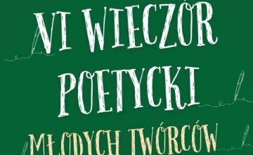 Zapraszamy na VI Wieczór Poetycki Młodych Twórców! Piszesz wiersze? Daj się poznać!